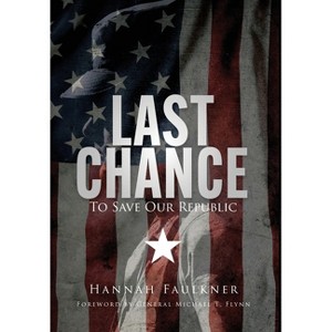 Last Chance To Save Our Republic - by  Hannah Faulkner (Hardcover) - 1 of 1