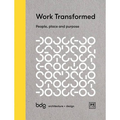 Work Transformed - by  Bdg Architecture + Design (Hardcover)