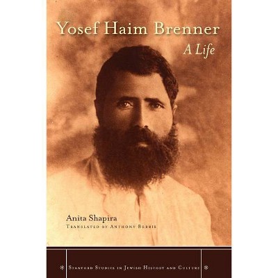 Yosef Haim Brenner - (Stanford Studies in Jewish History and Culture) by  Anita Shapira (Hardcover)