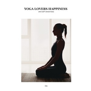Yoga lovers happiness and self-awareness - by  Elio Endless (Paperback) - 1 of 1