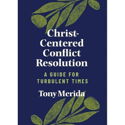 Christ-Centered Conflict Resolution - by  Tony Merida (Paperback)