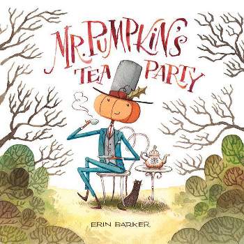 Mr. Pumpkin's Tea Party - by  Erin Barker (Hardcover)