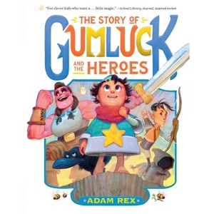The Story of Gumluck and the Heroes - (Gumluck the Wizard) by  Adam Rex (Paperback) - 1 of 1