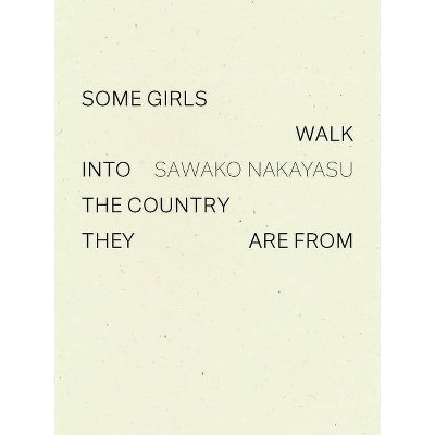 Some Girls Walk Into the Country They Are from - by  Sawako Nakayasu (Paperback)