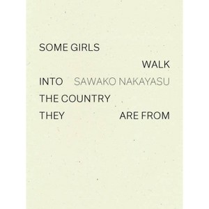 Some Girls Walk Into the Country They Are from - by  Sawako Nakayasu (Paperback) - 1 of 1