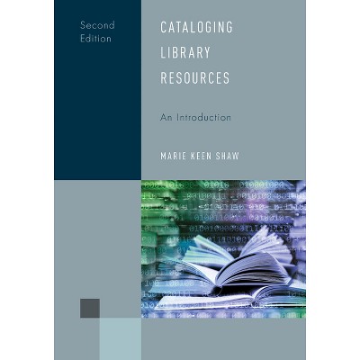 Cataloging Library Resources: An Introduction - (Library Support Staff Handbooks) 2nd Edition by  Marie Keen Shaw (Hardcover)