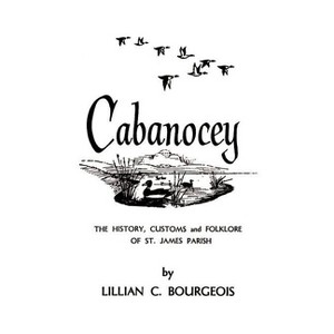 Cabanocey - (Parish Histories) by  Lillian C Bourgeois (Paperback) - 1 of 1