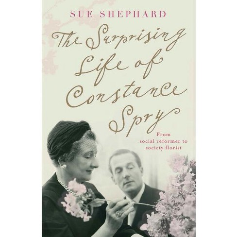 The Surprising Life of Constance Spry - by  Sue Shephard (Paperback) - image 1 of 1