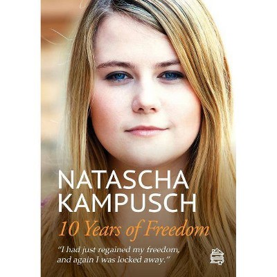 10 Years of Freedom - by  Natascha Kampusch (Paperback)