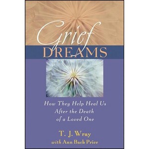 Grief Dreams - by  T J Wray & Ann Back Price (Paperback) - 1 of 1
