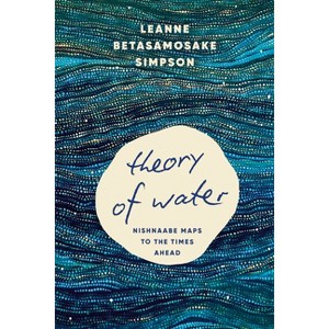 Theory of Water - by  Leanne Betasamosake Simpson (Paperback) - 1 of 1