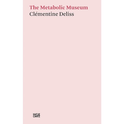 The Metabolic Museum - by  Clementine Deliss (Paperback)