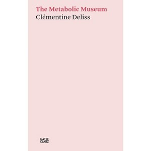 The Metabolic Museum - by  Clementine Deliss (Paperback) - 1 of 1