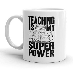 Crazy Dog T-Shirts Teaching Is My Super Power Mug Funny Teacher Coffee Cup - 11oz - 1 of 4
