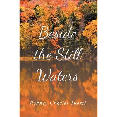 Beside the Still Waters - by  Rodney Charles Tuomi (Paperback)