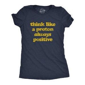 Womens Think Like A Proton Always Positive T Shirt Funny Atom Nerdy Science Teacher Graphic Tee - Crazy Dog Women's T Shirt - 1 of 4