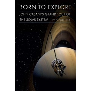 Born to Explore - (Outward Odyssey: A People's History of Spaceflight) by  Jay Gallentine (Hardcover) - 1 of 1
