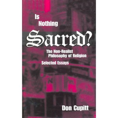 Is Nothing Sacred? - (Perspectives in Continental Philosophy) by  Don Cupitt (Hardcover)