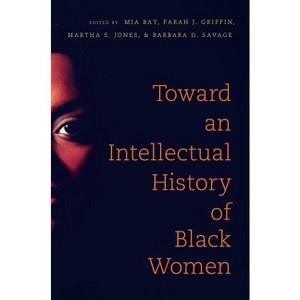 Toward an Intellectual History of Black Women - (The John Hope Franklin African American History and Culture) (Paperback) - 1 of 1