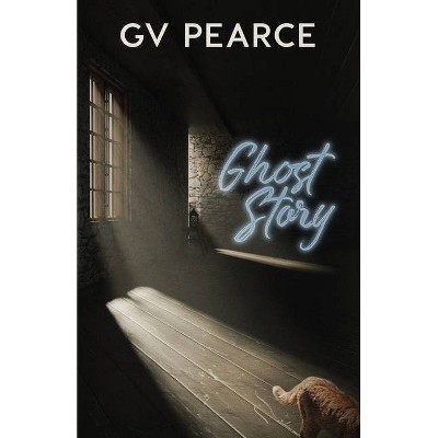 Ghost Story - by  G V Pearce (Paperback)