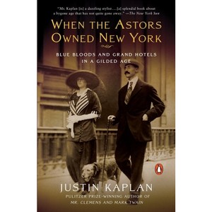 When the Astors Owned New York - by  Justin Kaplan (Paperback) - 1 of 1