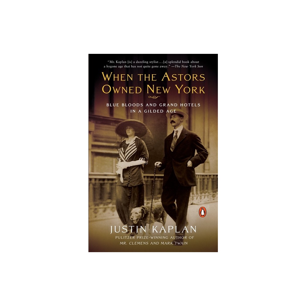 When the Astors Owned New York - by Justin Kaplan (Paperback)