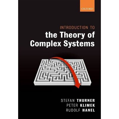 Introduction to the Theory of Complex Systems - by  Stefan Thurner & Rudolf Hanel & Peter Klimek (Hardcover)