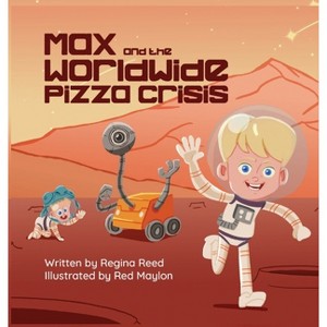 Max and the Worldwide Pizza Crisis - by  Regina Reed (Hardcover) - 1 of 1