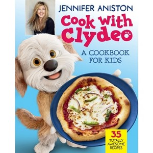 Cook with Clydeo: A Cookbook for Kids - by  Jennifer Aniston (Hardcover) - 1 of 1