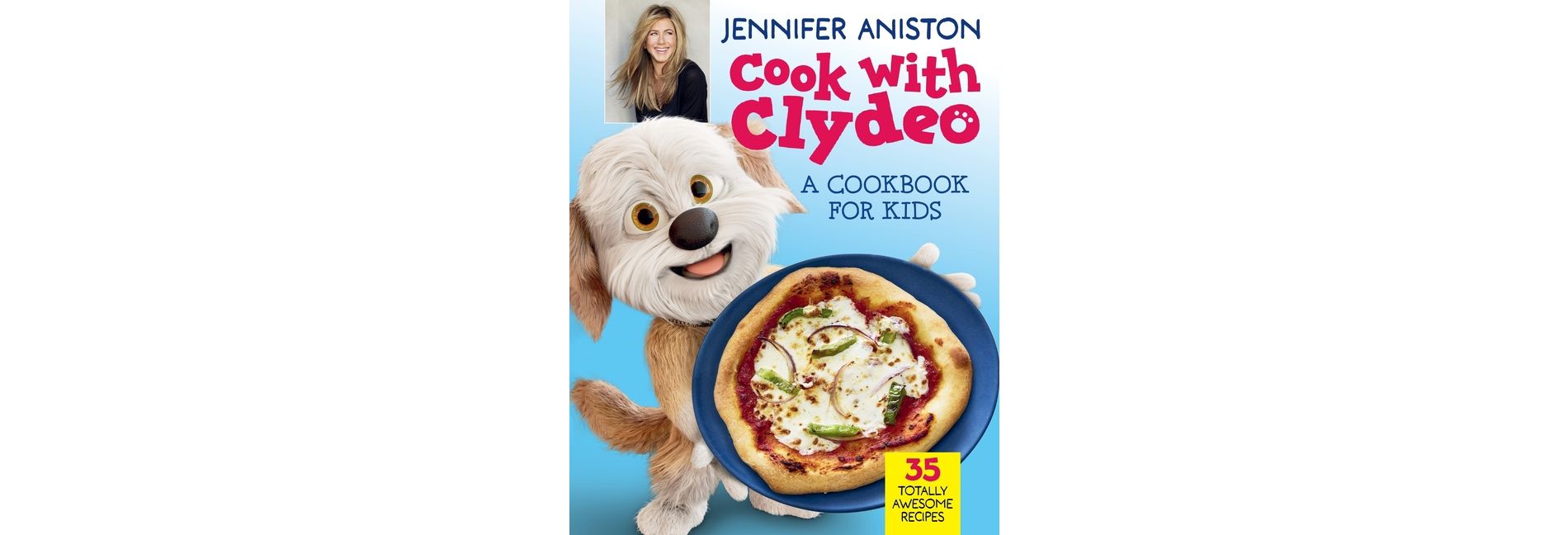 Cook with Clydeo: A Cookbook for Kids - by  Jennifer Aniston (Hardcover)