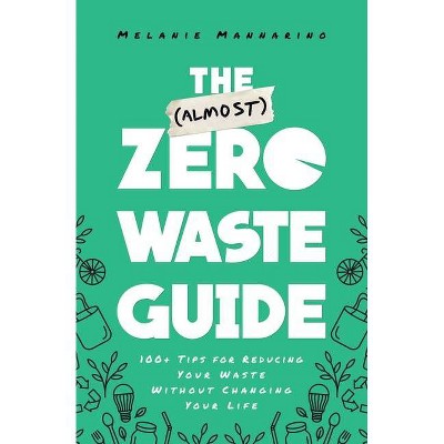 The (Almost) Zero-Waste Guide - by  Melanie Mannarino (Paperback)