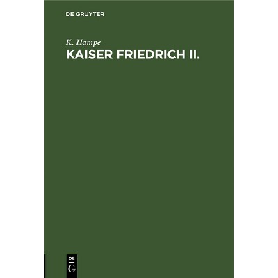 Kaiser Friedrich II. - by  K Hampe (Hardcover)