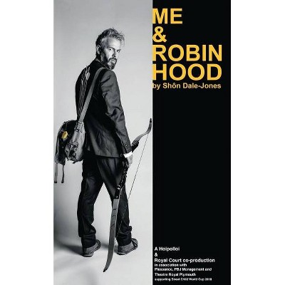 Me & Robin Hood - (Oberon Modern Plays) by  Sh Dale-Jones (Paperback)