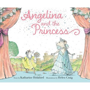 Angelina and the Princess - (Angelina Ballerina) by  Katharine Holabird (Hardcover) - 1 of 1