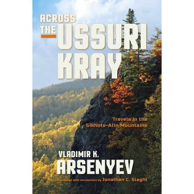 Across the Ussuri Kray - Annotated by  Vladimir K Arsenyev (Hardcover)