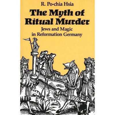 The Myth of Ritual Murder - by  R Po-Chia Hsia & B Po-Chia Itsia (Paperback)