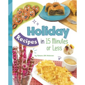 Holiday Recipes in 15 Minutes or Less - (15-Minute Foodie) by  Tamara Jm Peterson (Hardcover) - 1 of 1