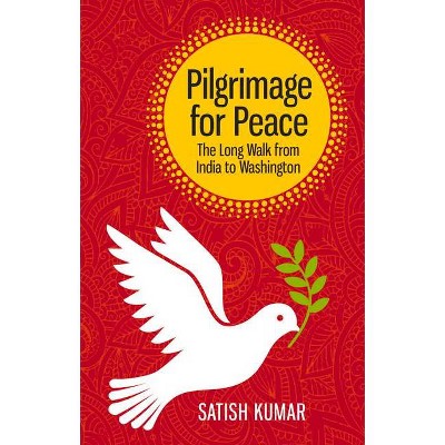 Pilgrimage for Peace - by  Satish Kumar (Paperback)