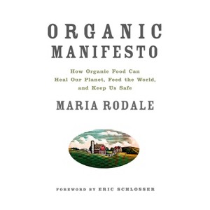 Organic Manifesto - by  Maria Rodale (Paperback) - 1 of 1