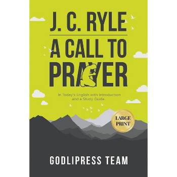 J. C. Ryle A Call to Prayer - (Godlipress Classics on How to Pray) Large Print by  Godlipress Team (Paperback)
