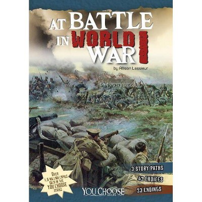 At Battle in World War I - (You Choose: Battlefields) by  Allison Lassieur (Paperback)