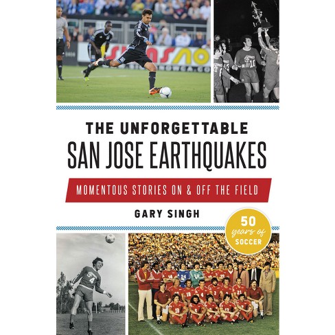 The Unforgettable San Jose Earthquakes - (Sports) by  Singh (Paperback) - image 1 of 1