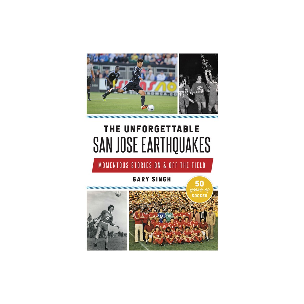 The Unforgettable San Jose Earthquakes - (Sports) by Singh (Paperback)