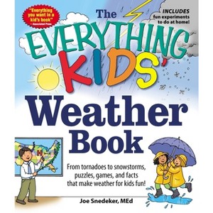 The Everything Kids' Weather Book - (Everything(r) Kids) by  Joseph Snedeker (Paperback) - 1 of 1
