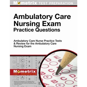 Ambulatory Care Nursing Exam Practice Questions - by  Mometrix Nursing Certification Test Team (Paperback) - 1 of 1