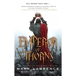 Emperor of Thorns - (Broken Empire) by  Mark Lawrence (Paperback)