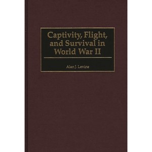 Captivity, Flight, and Survival in World War II - by  Alan J Levine (Hardcover) - 1 of 1