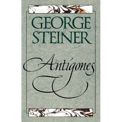 Antigones - by  George Steiner (Paperback)