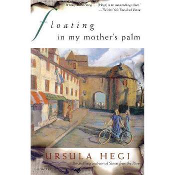 Floating in My Mother's Palm - by  Ursula Hegi (Paperback)