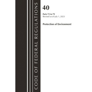Code of Federal Regulations, Title 40 Protection of the Environment 72-79, Revised as of July 1, 2023 - (Paperback) - 1 of 1